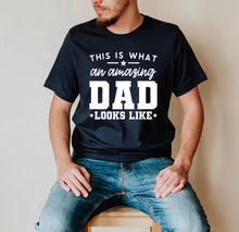 Load image into Gallery viewer, This what an amazing dad looks like
